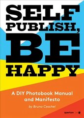 Self Publish, Be Happy: A DIY Photobook Manual and Manifesto цена и информация | Книги по фотографии | 220.lv