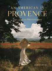 American in Provence: Art, Life and Photography cena un informācija | Grāmatas par fotografēšanu | 220.lv