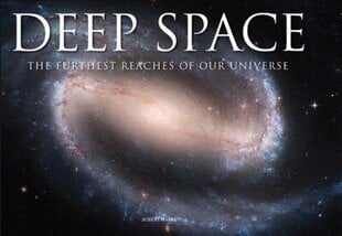 Deep Space: The Furthest Reaches of Our Universe cena un informācija | Grāmatas par fotografēšanu | 220.lv