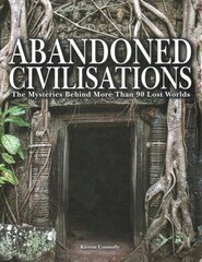 Abandoned Civilisations: The Mysteries Behind More Than 90 Lost Worlds цена и информация | Книги по фотографии | 220.lv