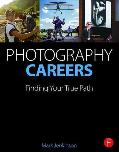 Photography Careers: Finding Your True Path cena un informācija | Grāmatas par fotografēšanu | 220.lv