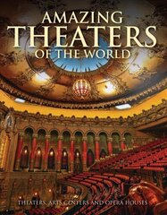 Amazing Theaters of the World: Theaters, Arts Centers and Opera Houses цена и информация | Книги по фотографии | 220.lv