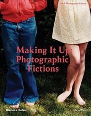 Making It Up: Photographic Fictions cena un informācija | Grāmatas par fotografēšanu | 220.lv
