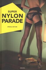 Super Nylon Parade: Women, Legs, and Nylons цена и информация | Книги по фотографии | 220.lv