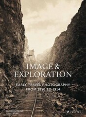 Image and Exploration: Early Travel Photography from 1850 to 1914 цена и информация | Книги по фотографии | 220.lv