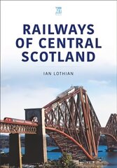 RAILWAYS OF CENTRAL SCOTLAND: Britain's Railways Series, Volume 1 цена и информация | Путеводители, путешествия | 220.lv