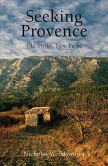 Seeking Provence: Old Myths, New Paths цена и информация | Путеводители, путешествия | 220.lv