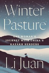 Winter Pasture: One Woman's Journey with China's Kazakh Herders цена и информация | Путеводители, путешествия | 220.lv