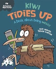 Behaviour Matters: Kiwi Tidies Up - A book about being messy cena un informācija | Grāmatas pusaudžiem un jauniešiem | 220.lv