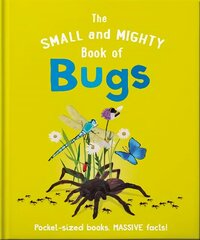 Small and Mighty Book of Bugs: Pocket-sized books, massive facts! cena un informācija | Grāmatas pusaudžiem un jauniešiem | 220.lv