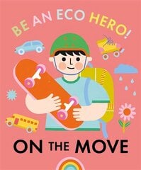 Be an Eco Hero!: On the Move cena un informācija | Grāmatas pusaudžiem un jauniešiem | 220.lv