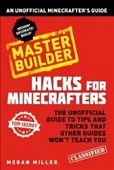 Hacks for Minecrafters: Master Builder: An Unofficial Minecrafters Guide цена и информация | Книги для подростков и молодежи | 220.lv