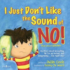 I Just Don't Like the Sound of No!: My Story About Accepting 'No' for an Answer and Disagreeing . . . the Right Way! цена и информация | Книги для подростков  | 220.lv