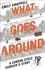 What Goes Around: A London Cycle Courier's Story Main цена и информация | Путеводители, путешествия | 220.lv