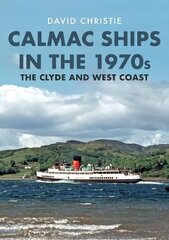 Calmac Ships in the 1970s: The Clyde and West Coast цена и информация | Путеводители, путешествия | 220.lv