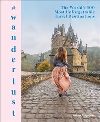 #wanderlust: The World's 500 Most Unforgettable Travel Destinations цена и информация | Путеводители, путешествия | 220.lv