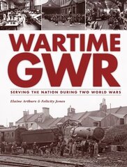 Wartime GWR: Serving the Nation during Two World Wars цена и информация | Путеводители, путешествия | 220.lv