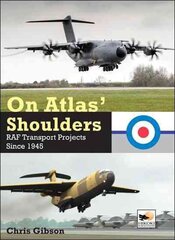 On Atlas' Shoulders: RAF Transport Aircraft Projects Since 1945 цена и информация | Путеводители, путешествия | 220.lv