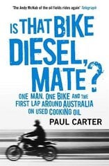 Is that Bike Diesel, Mate?: One Man, One Bike, and the First Lap Around Australia on Used Cooking Oil цена и информация | Путеводители, путешествия | 220.lv