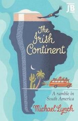 Irish Continent: A Ramble in South America cena un informācija | Ceļojumu apraksti, ceļveži | 220.lv