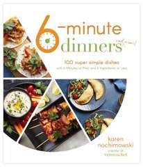 6-Minute Dinners (and More!): 100 Super Simple Dishes with 6 Minutes of Prep and 6 Ingredients or Less cena un informācija | Pavārgrāmatas | 220.lv