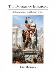 Barbarian Invasions: A Genealogy of the History of Art цена и информация | Книги об искусстве | 220.lv