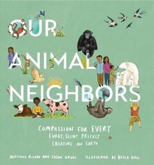 Our Animal Neighbors: Compassion for Every Furry, Slimy, Prickly Creature on Earth cena un informācija | Grāmatas mazuļiem | 220.lv