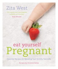 Eat Yourself Pregnant: Essential Recipes for Boosting Your Fertility: Essential Recipes for Boosting Your FertilityNaturally цена и информация | Книги рецептов | 220.lv