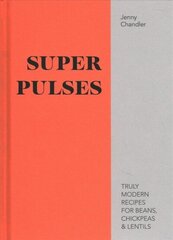 Super Pulses: Truly modern recipes for beans, chickpeas & lentils cena un informācija | Pavārgrāmatas | 220.lv