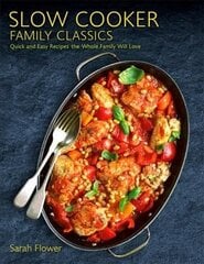 Slow Cooker Family Classics: Quick and Easy Recipes the Whole Family Will Love цена и информация | Книги рецептов | 220.lv