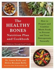 Healthy Bones Nutrition Plan and Cookbook: How to Prepare and Combine Whole Foods to Prevent and Treat Osteoporosis Naturally цена и информация | Книги рецептов | 220.lv