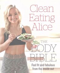 Clean Eating Alice The Body Bible: Feel Fit and Fabulous from the Inside out цена и информация | Книги рецептов | 220.lv