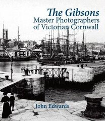 Gibsons: Master Photographers of Victorian Cornwall cena un informācija | Grāmatas par fotografēšanu | 220.lv