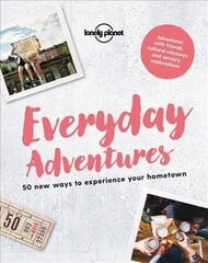 Lonely Planet Everyday Adventures: 50 new ways to experience your hometown цена и информация | Путеводители, путешествия | 220.lv