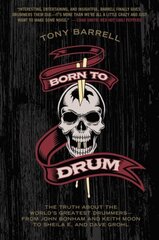 Born to Drum: The Truth About the World's Greatest Drummers--from John Bonham and Keith Moon to Sheila E. and Dave Grohl cena un informācija | Mākslas grāmatas | 220.lv