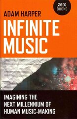 Infinite Music - Imagining the Next Millennium of Human Music-Making: Imagining the Next Millennium of Human Music-Making cena un informācija | Mākslas grāmatas | 220.lv