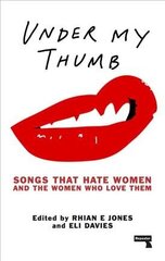Under My Thumb: Songs that hate women and the women who love them: Songs That Hate Women and the Women Who Love Them цена и информация | Книги об искусстве | 220.lv