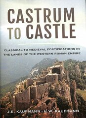 Castrum to Castle: Classical to Medieval Fortifications in the Lands of the Western Roman Empire cena un informācija | Grāmatas par arhitektūru | 220.lv