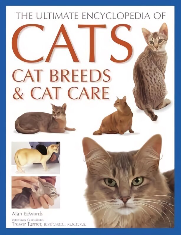 Cats, Cat Breeds & Cat Care, The Ultimate Encyclopedia of: A comprehensive visual guide cena un informācija | Enciklopēdijas, uzziņu literatūra | 220.lv