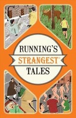 Running's Strangest Tales: Extraordinary but True Tales from Over Five Centuries of Running цена и информация | Книги о питании и здоровом образе жизни | 220.lv