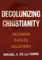 Decolonizing Christianity: Becoming Badass Believers cena un informācija | Garīgā literatūra | 220.lv