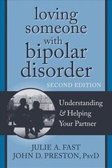 Loving Someone with Bipolar Disorder, Second Edition: Understanding and Helping Your Partner 2nd cena un informācija | Pašpalīdzības grāmatas | 220.lv