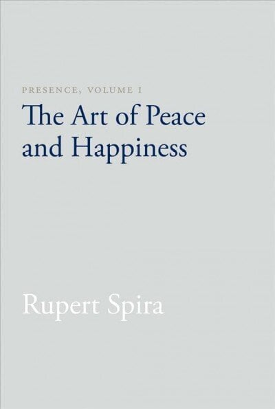 Presence, Volume I: The Art of Peace and Happiness 2nd, Volume I, The Art of Peace and Happiness цена и информация | Garīgā literatūra | 220.lv