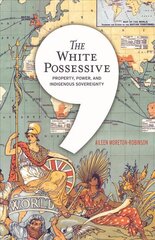 White Possessive: Property, Power, and Indigenous Sovereignty cena un informācija | Sociālo zinātņu grāmatas | 220.lv