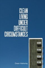 Clean Living Under Difficult Circumstances: Finding a Home in the Ruins of Modernism цена и информация | Книги по социальным наукам | 220.lv