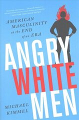 Angry White Men, 2nd Edition: American Masculinity at the End of an Era 2nd edition cena un informācija | Sociālo zinātņu grāmatas | 220.lv