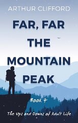 Far, Far the Mountain Peak: Book 4: The Ups and Downs of Adult Life цена и информация | Романы | 220.lv