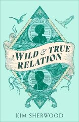 Wild & True Relation: A 'remarkable' (Hilary Mantel) feminist adventure story of smuggling and myth-making цена и информация | Фантастика, фэнтези | 220.lv