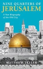 Nine Quarters of Jerusalem: A New Biography of the Old City Main cena un informācija | Vēstures grāmatas | 220.lv