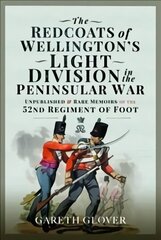 Redcoats of Wellington's Light Division in the Peninsular War: Unpublished and Rare Memoirs of the 52nd Regiment of Foot cena un informācija | Vēstures grāmatas | 220.lv